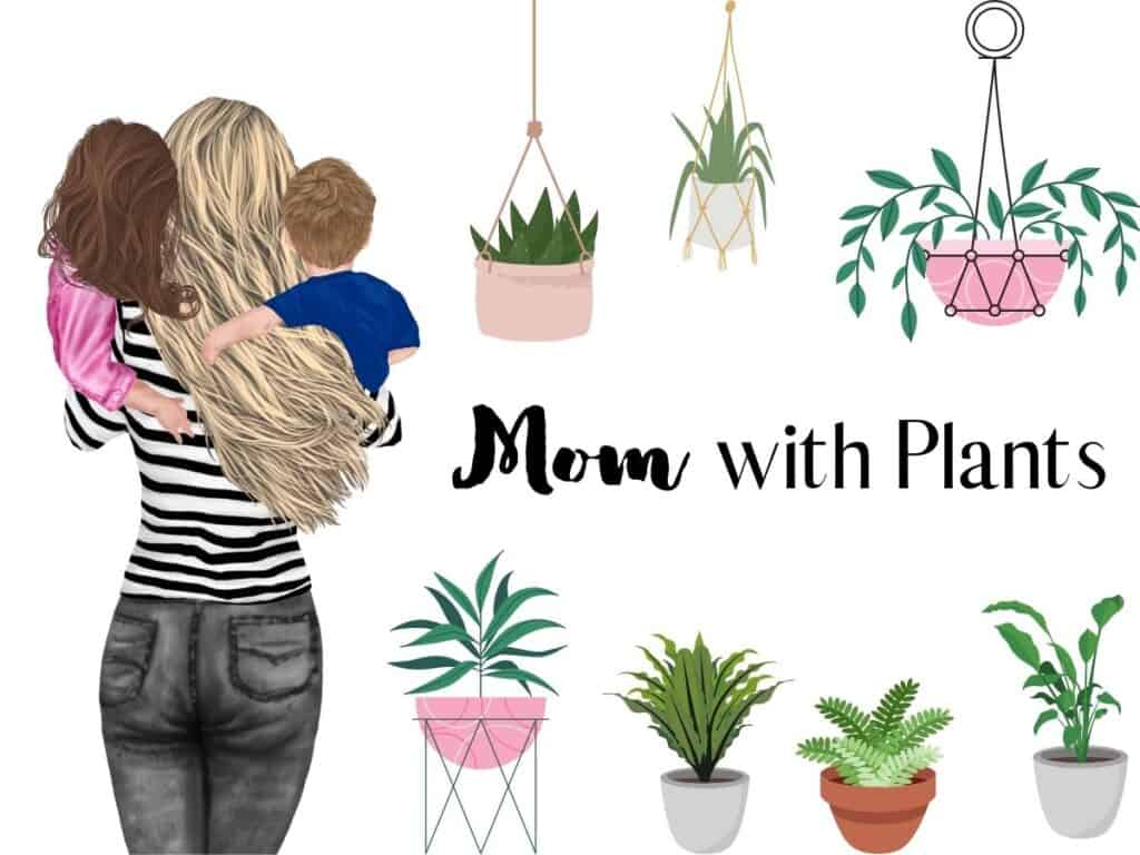 clipart mom holding her kids with clipart plants all around and text overlay that reads mom with plants